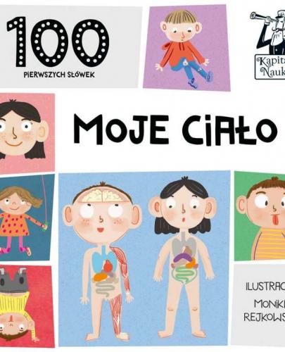 
                                                                                  MOJE CIAŁO 100 PIERWSZYCH SŁÓWEK KAPITAN NAUKA - Esy Floresy 