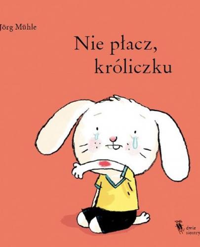 
                                                                                  Nie płacz, króliczku  - Esy Floresy 