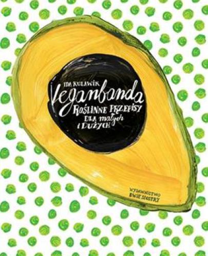 
                                                                                  VEGANBANDA ROŚLINNE PRZEPISY DLA MAŁYCH I DUŻYCH - Esy Floresy 